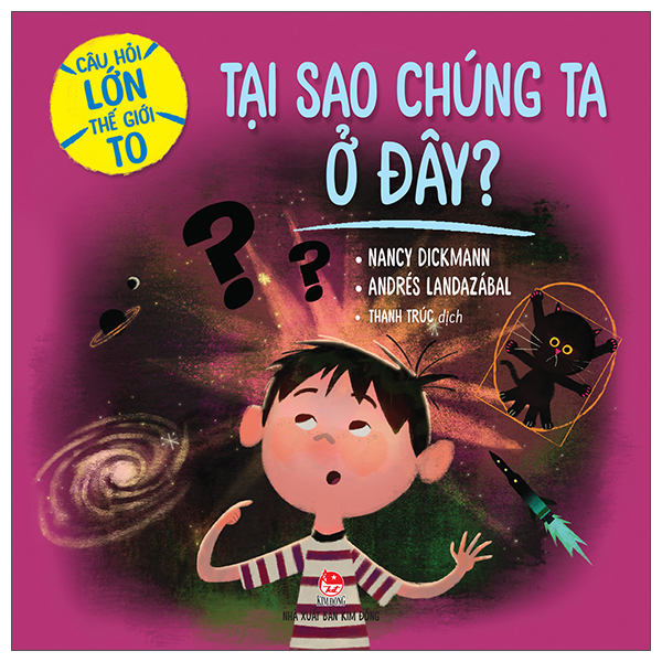 câu hỏi lớn thế giới to - tại sao chúng ta ở đây?