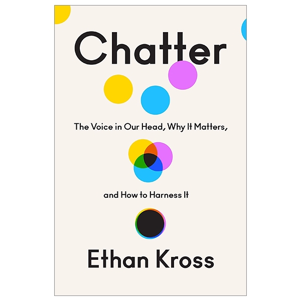 chatter: the voice in our head, why it matters, and how to harness it