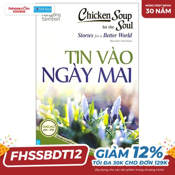 chicken soup for the soul stories for a better world 19 - tin vào ngày mai (tái bản 2023)