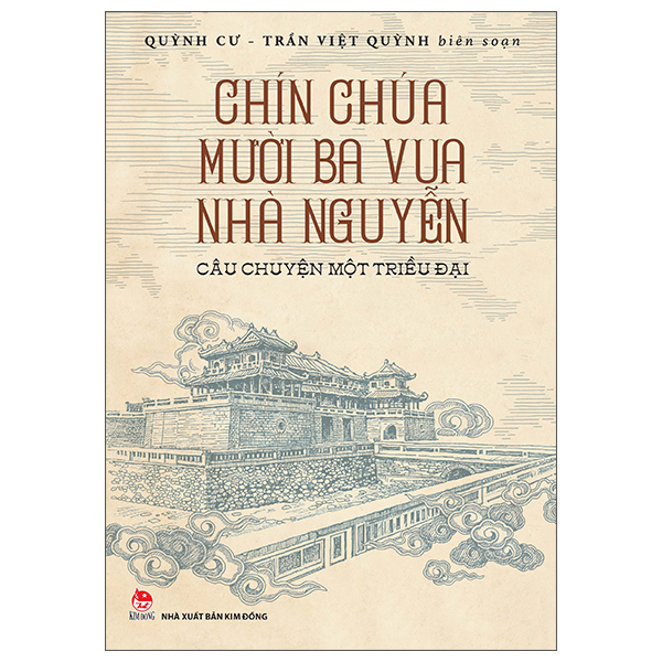 Chín Chúa Mười Ba Vua Nhà Nguyễn - Câu Chuyện Một Triều Đại