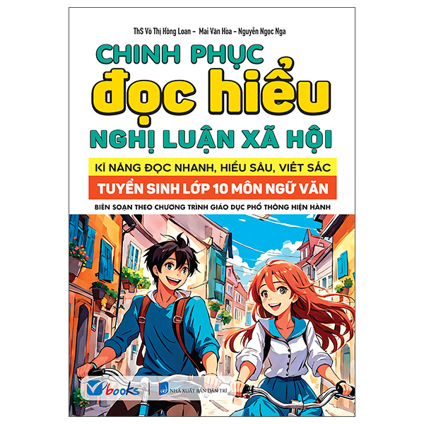 Chinh Phục Đọc Hiểu Nghị Luận Xã Hội - Kĩ Năng Đọc Nhanh, Hiểu Sâu, Viết Sắc - Tuyển Sinh Vào Lớp 10 Môn Ngữ Văn
