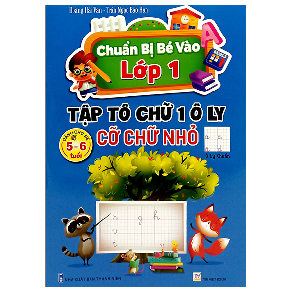 chuẩn bị bé vào lớp 1 - tập tô chữ 1 ô ly - cỡ chữ nhỏ (dành cho bé 5-6 tuổi)