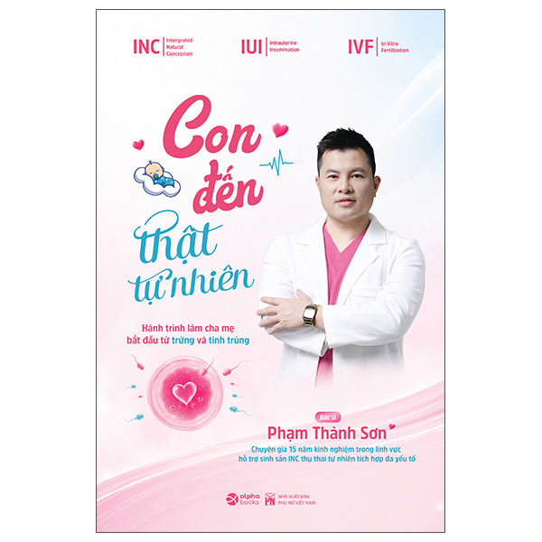 Con Đến Thật Tự Nhiên - Hành Trình Làm Cha Mẹ Bắt Đầu Từ Trứng Và Tinh Trùng