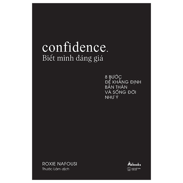 Confidence - Biết Mình Đáng Giá - 8 Bước Để Khẳng Định Bản Thân Và Sống Đời Như Ý