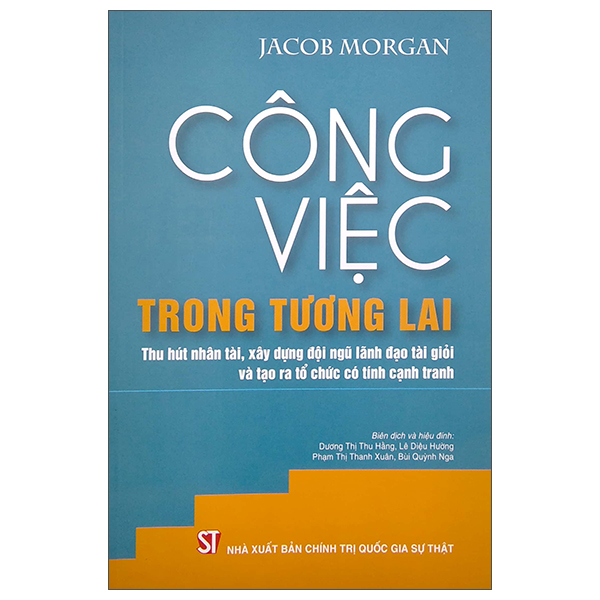 công việc trong tương lai: thu hút nhân tài, xây dựng đội ngũ lãnh đạo tài giỏi và tạo ra tổ chức có tính cạnh tranh