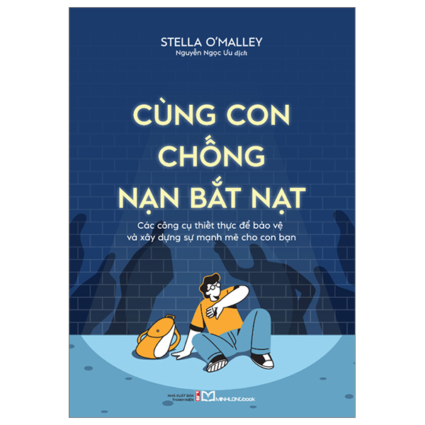 cùng con chống nạn bắt nạt - các công cụ thiết thực để bảo vệ và xây dựng sự mạnh mẽ cho con bạn