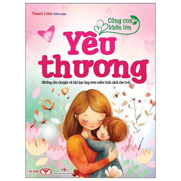 Cung Con Khon Lon - Yeu Thuong (Nhung Cau Chuyen Va Bai Hoc Hay Uom Mam Tinh Cach Cho Tre)