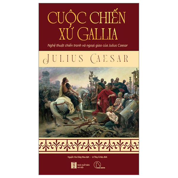 cuộc chiến xứ gallia - nghệ thuật chiến tranh và ngoại giao của julius ceasar