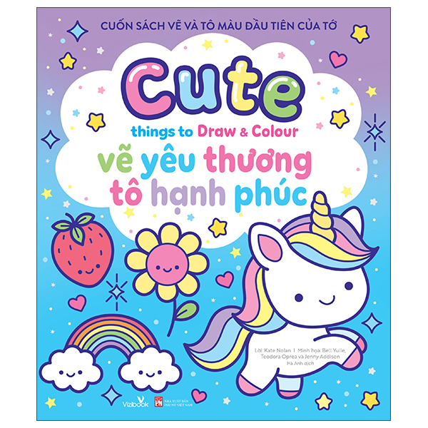 Cuốn Sách Vẽ Và Tô Màu Đầu Tiên Của Tớ - Cute Things To Draw And Colour - Vẽ Yêu Thương Tô Hạnh Phúc