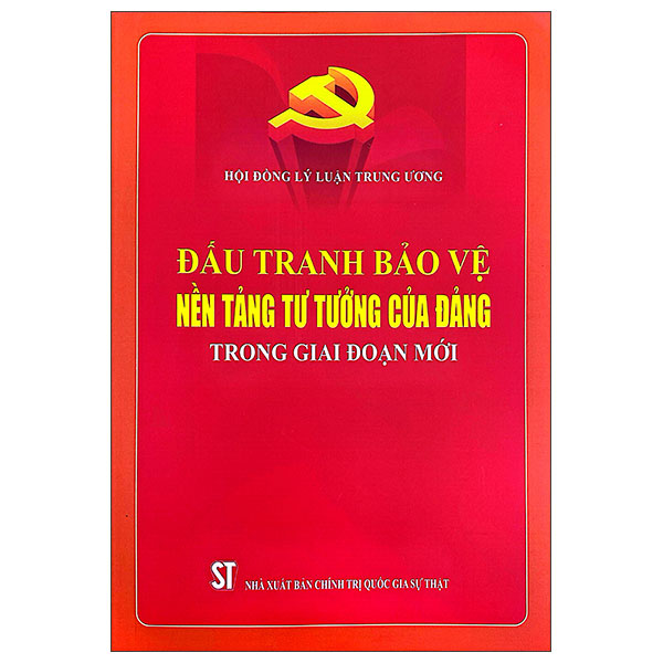 Đấu Tranh Bảo Vệ Nền Tảng Tư Tưởng Của Đảng Trong Giai Đoạn Mới