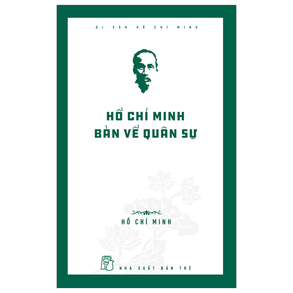 di sản hồ chí minh - hồ chí minh bàn về quân sự