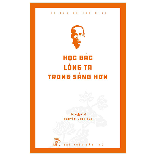 di sản hồ chí minh - học bác lòng ta trong sáng hơn