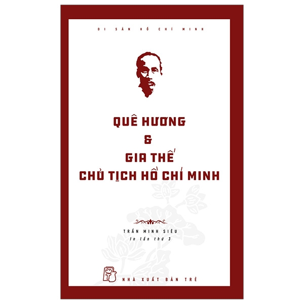 di sản hồ chí minh - quê hương và gia thế chủ tịch hồ chí minh (tái bản 2019)