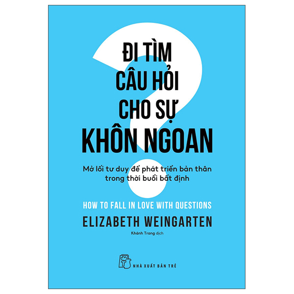 Đi Tìm Câu Hỏi Cho Sự Khôn Ngoan - Mở Lối Tư Duy Để Phát Triển Bản Thân Trong Thời Buổi Bất Định