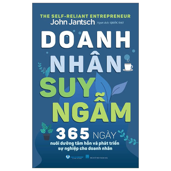 Doanh Nhân Suy Ngẫm - 365 Ngày Nuôi Dưỡng Tâm Hồn Và Phát Triển Sự Nghiệp Cho Doanh Nhân