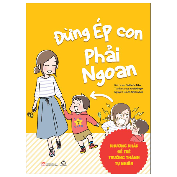 Đừng Ép Con Phải Ngoan - Phương Pháp Để Trẻ Trưởng Thành Tự Nhiên
