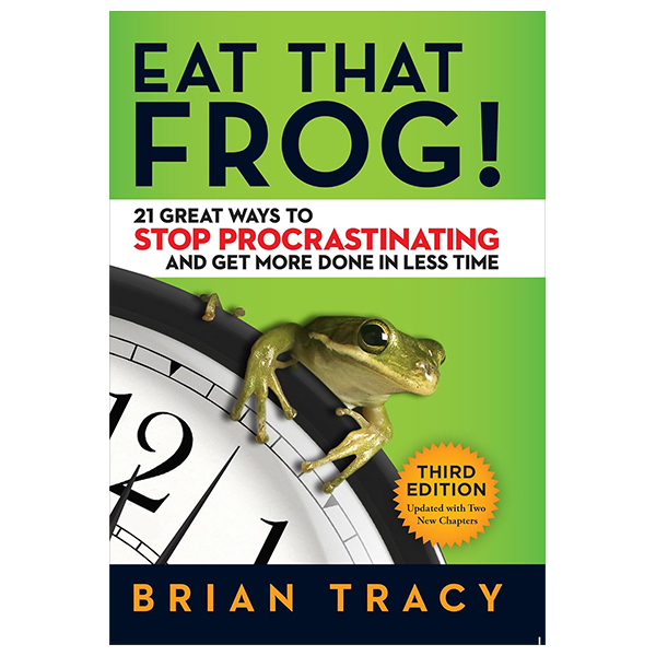 eat that frog! - 21 great ways to stop procrastinating and get more done in less time