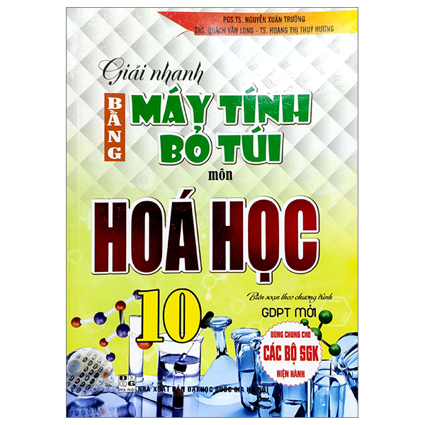 giải nhanh bằng máy tính bỏ túi hoá học 10 (biên soạn theo chương trinh gdpt mới) (dùng chung cho các bộ sgk hiện hành)