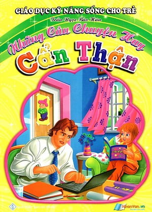 Giáo Dục Kỹ Năng Sống Cho Trẻ - Những Câu Chuyện Hay - Cẩn Thận