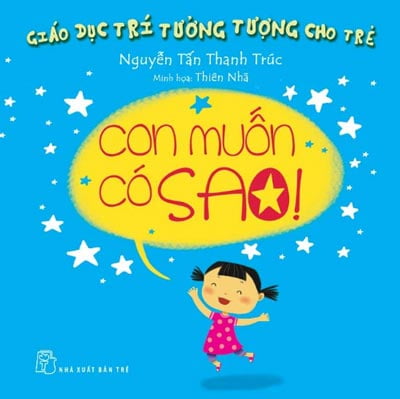 giáo dục trí tưởng tượng cho trẻ - con muốn có sao