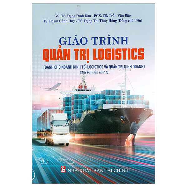giáo trình quản trị logistics (dùng cho ngành kinh tế và quản trị kinh doanh) (tái bản 2023)