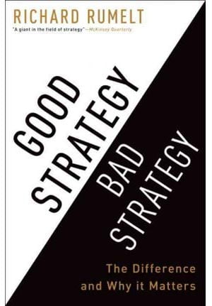 good strategy/bad strategy : the difference and why it matters