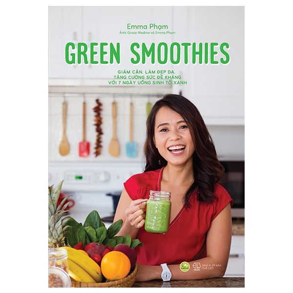 green smoothies - giảm cân, làm đẹp da, tăng cường sức đề kháng với 7 ngày uống sinh tố xanh