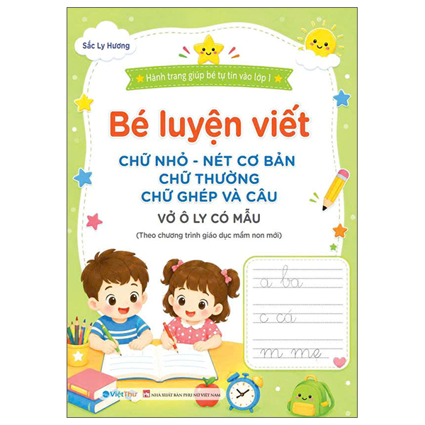 Hành Trang Giúp Bé Tự Tin Vào Lớp 1 - Bé Luyện Viết - Chữ Nhỏ-Nét Cơ Bản-Chữ Thường-Chữ Ghép Và Câu