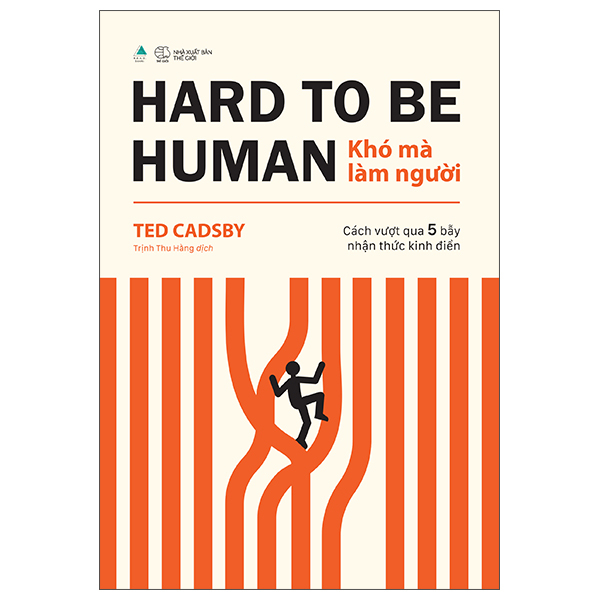Hard To Be Human - Khó Mà Làm Người - Cách Vượt Qua 5 Bẫy Nhận Thức Kinh Điển