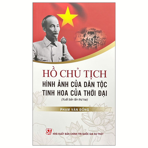 Ho Chu Tich - Hinh Anh Cua Dan Toc, Tinh Hoa Cua Thoi Dai
