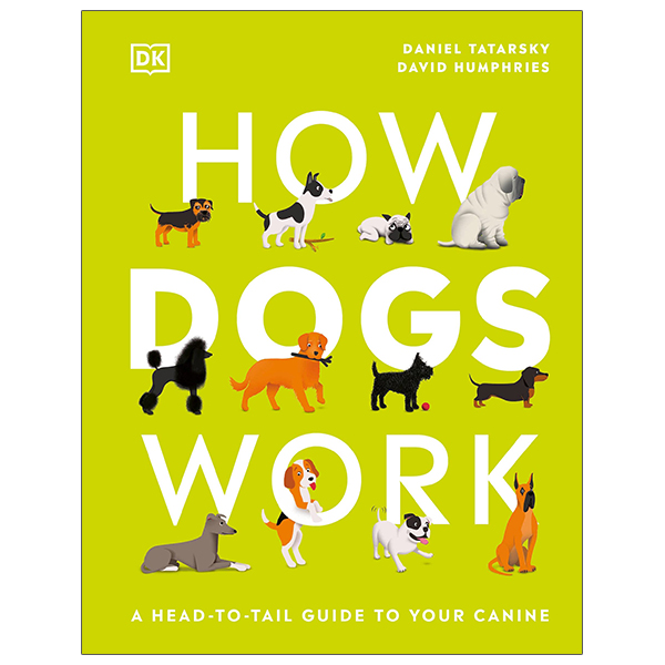 how dogs work: a head-to-tail guide to your canine (how things work)