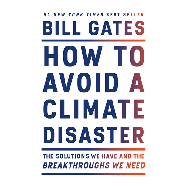 how to avoid a climate disaster: the solutions we have and the breakthroughs we need