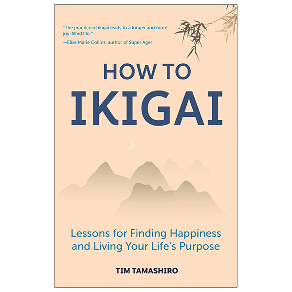 how to ikigai: lessons for finding happiness and living your life's purpose