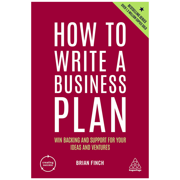 how to write a business plan: win backing and support for your ideas and ventures