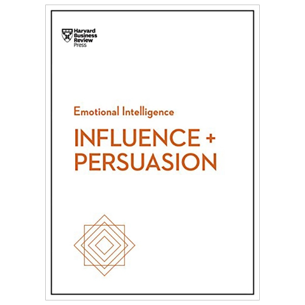 influence and persuasion (hbr emotional intelligence series)