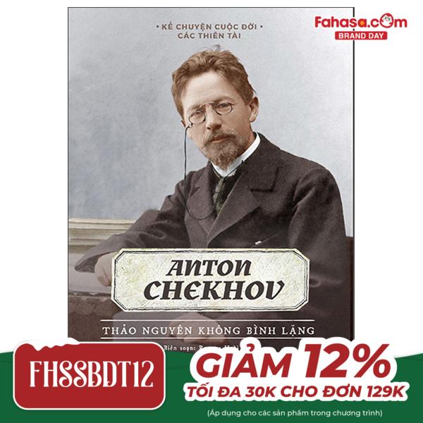 kể chuyện cuộc đời các thiên tài: anton chekhov - thảo nguyên không bình lặng