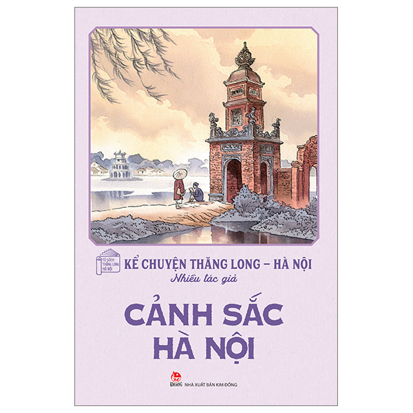 kể chuyện thăng long-hà nội - cảnh sắc hà nội (tái bản 2024)