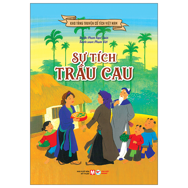 Kho Tàng Truyện Cổ Tích Việt Nam - Sự Tích Trầu Cau (Tái Bản 2026)