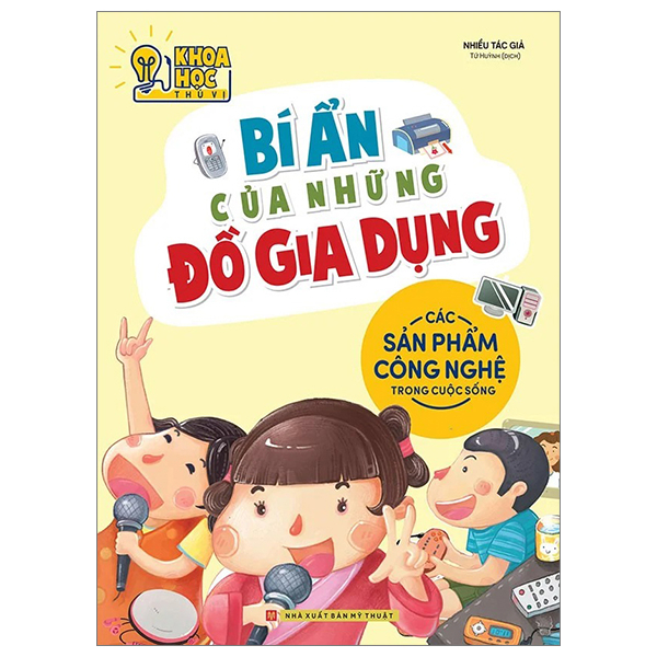 khoa học thú vị - bí ẩn của những đồ gia dụng - các sản phẩm công nghệ trong cuộc sống (tái bản 2022)