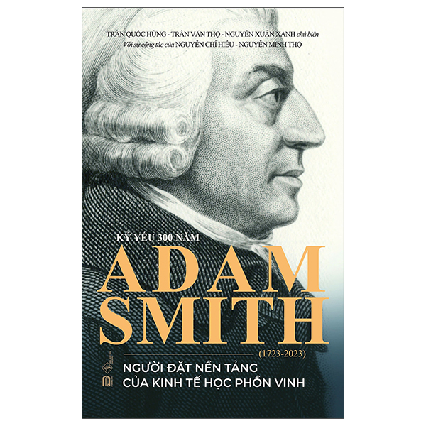 Ky Yeu 300 Nam Adam Smith (1723-2023) - Nguoi Dat Nen Tang Cua Kinh Te Hoc Phon Vinh