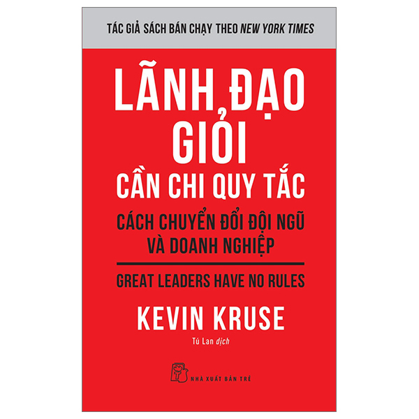 lãnh đạo giỏi cần chi quy tắc - cách chuyển đổi đội ngũ và doanh nghiệp - great leaders have no rules