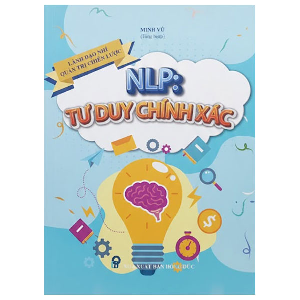 Lãnh Đạo Nhí Quản Trị Chiến Lược - NLP - Tư Duy Chính Xác