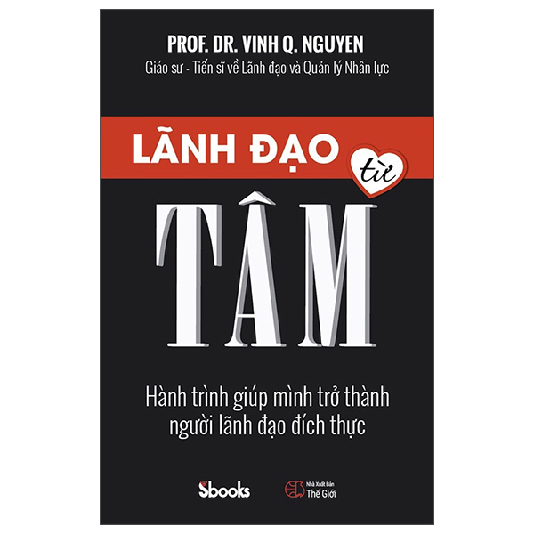 lãnh đạo từ tâm - hành trình giúp mình trở thành người lãnh đạo đích thực