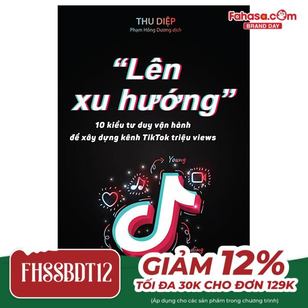 "lên xu hướng" - 10 kiểu tư duy vận hành để xây dựng kênh tiktok triệu views