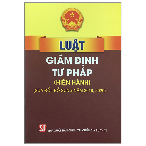 luật giám định tư pháp (hiện hành) (sửa đổi, bổ sung năm 2018, 2020) (tái bản 2023)