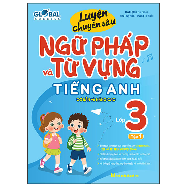 Luyện Chuyên Sâu Ngữ Pháp Và Từ Vựng Tiếng Anh Cơ Bản Và Nâng Cao Lớp 3 - Tập 1 (Global Success) (Tái Bản 2026)