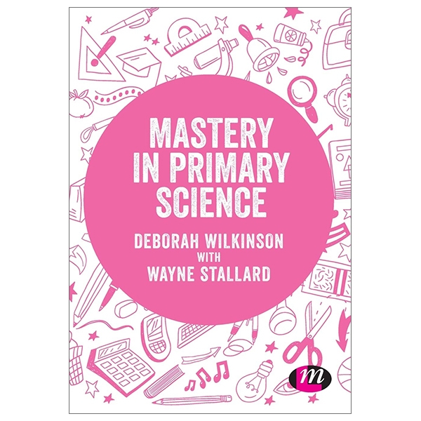 mastery in primary science (exploring the primary curriculum)