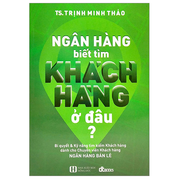 ngân hàng biết tìm khách hàng ở đâu? (tái bản)