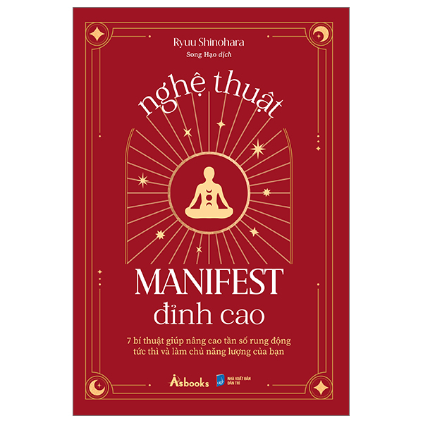 nghệ thuật manifest đỉnh cao - 7 bí thuật giúp nâng cao tần số rung động tức thì và làm chủ năng lượng của bạn