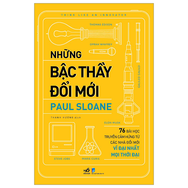 những bậc thầy đổi mới - 76 bài học truyền cảm hứng từ các nhà đổi mới vĩ đại nhất mọi thời đại